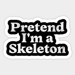 Pretend I'm a Skeleton Costume Party Funny Lazy Halloween Skeleton Sticker